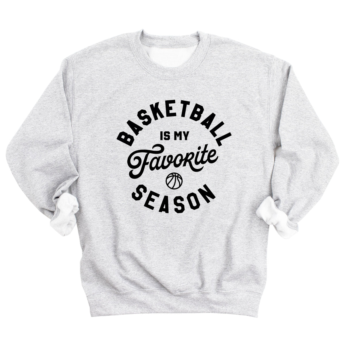 Basketball is My Favorite Season Sweatshirt