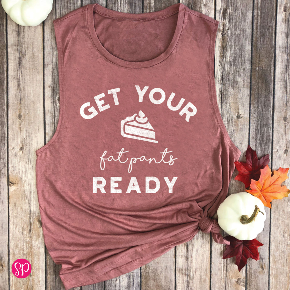 Get Your Fat Pants Ready Thanksgiving Pumpkin Pie Funny Womens Muscle Tank Top