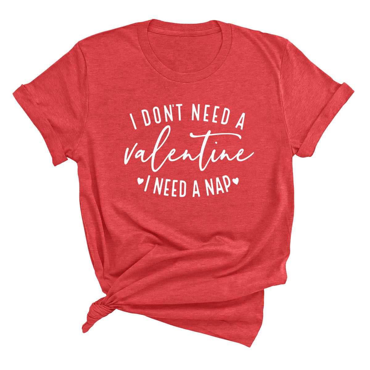 I Don't Need a Valentine I Need a Nap Unisex T-Shirt