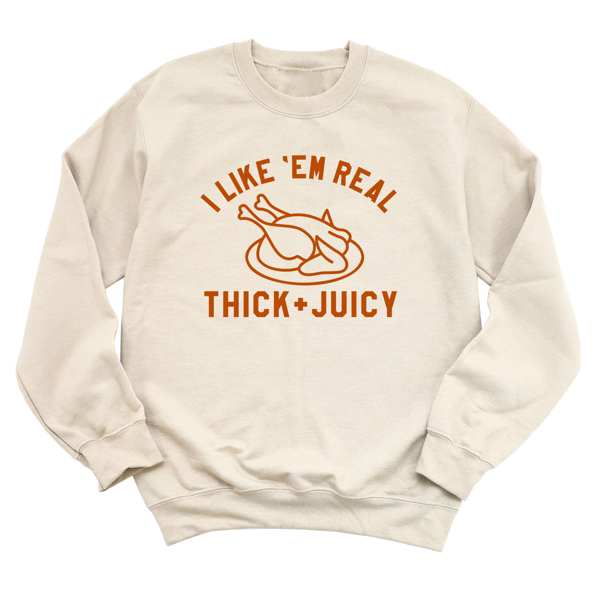 I Like 'Em Real Thick & Juicy Sweatshirt