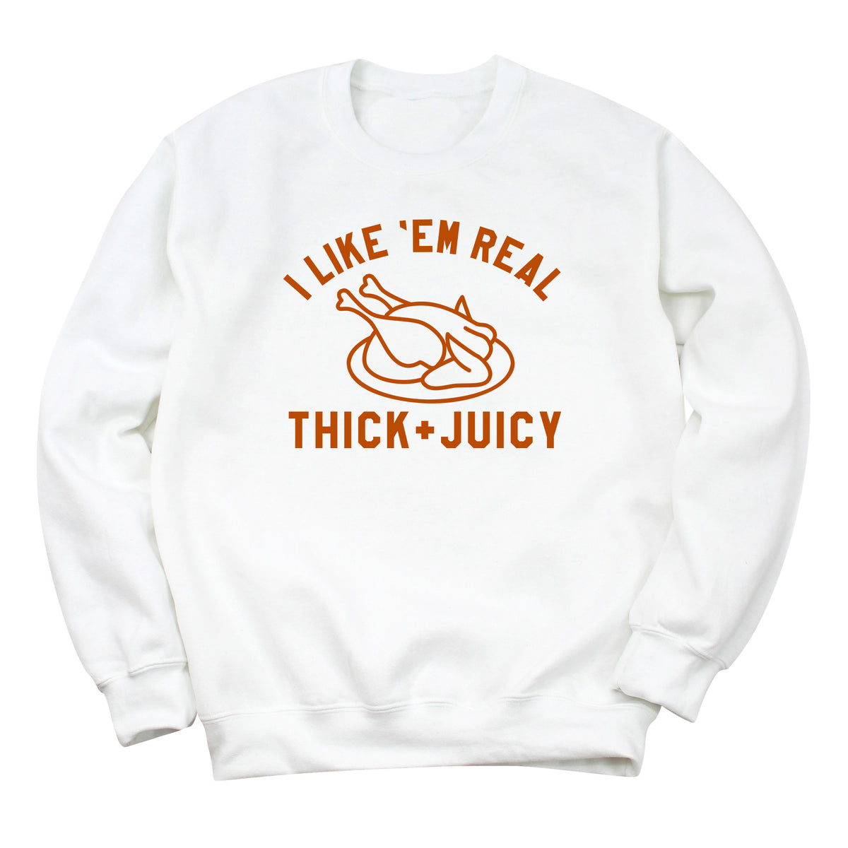 I Like 'Em Real Thick & Juicy Sweatshirt