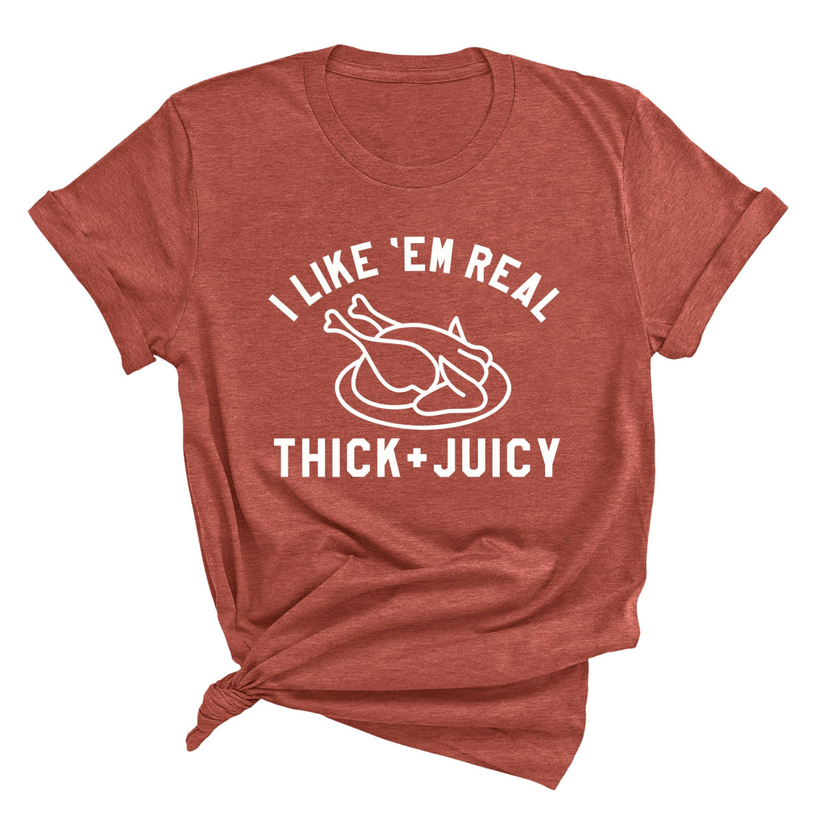 I Like 'Em Real Thick & Juicy Unisex T-Shirt