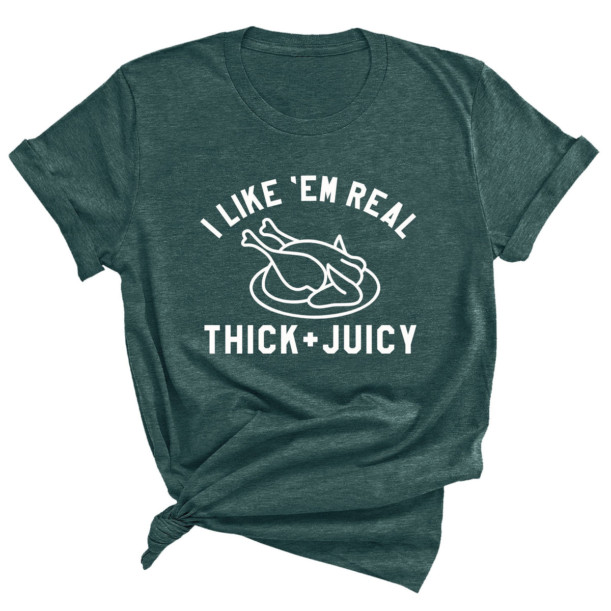 I Like 'Em Real Thick & Juicy Unisex T-Shirt