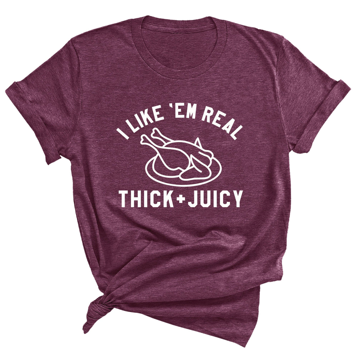 I Like 'Em Real Thick & Juicy Unisex T-Shirt