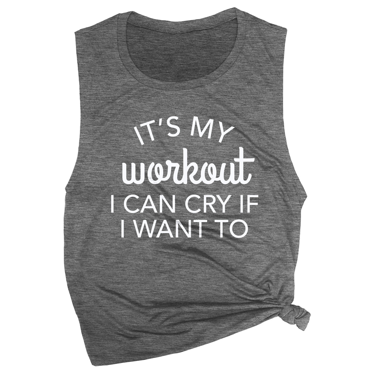 It's My Workout, I Can Cry If I Want To Muscle Tee