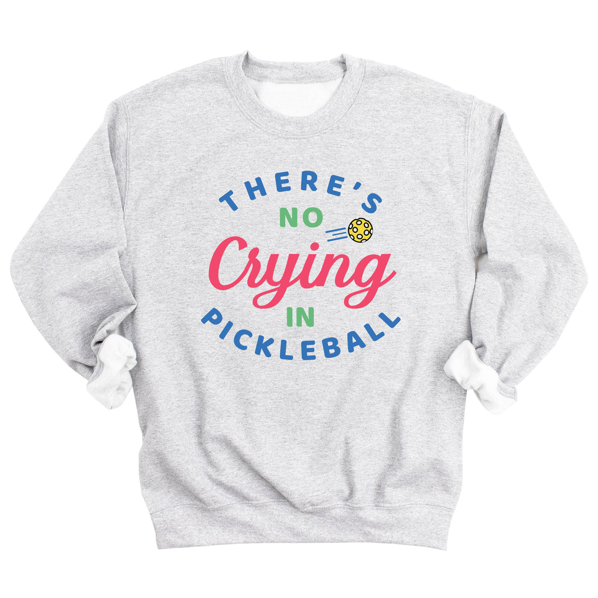 There's No Crying in Pickleball Sweatshirt