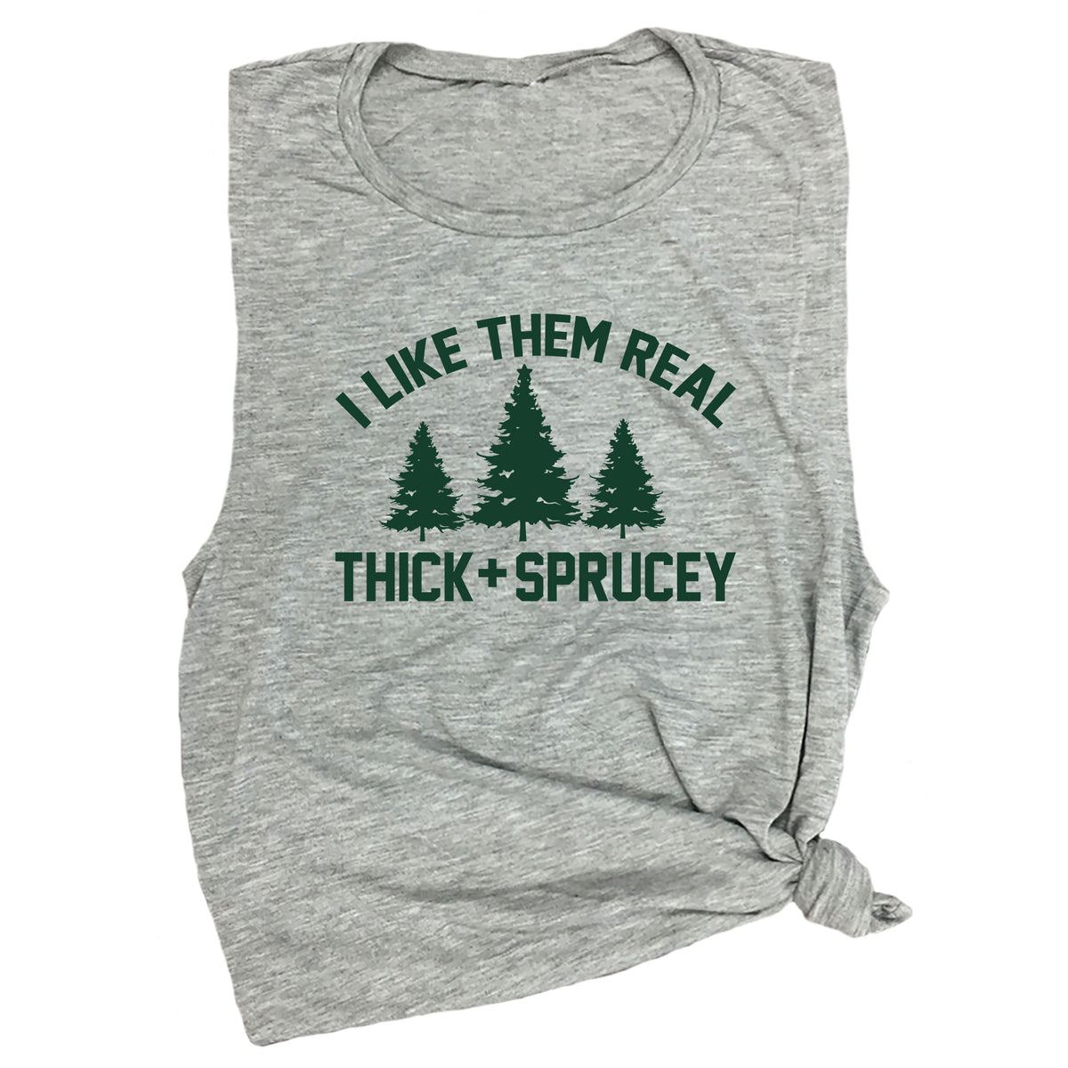 I Like Them Real Thick and Sprucey Muscle Tee