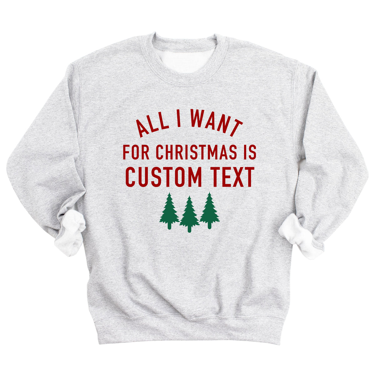 All I Want for Christmas is Custom Name Sweatshirt