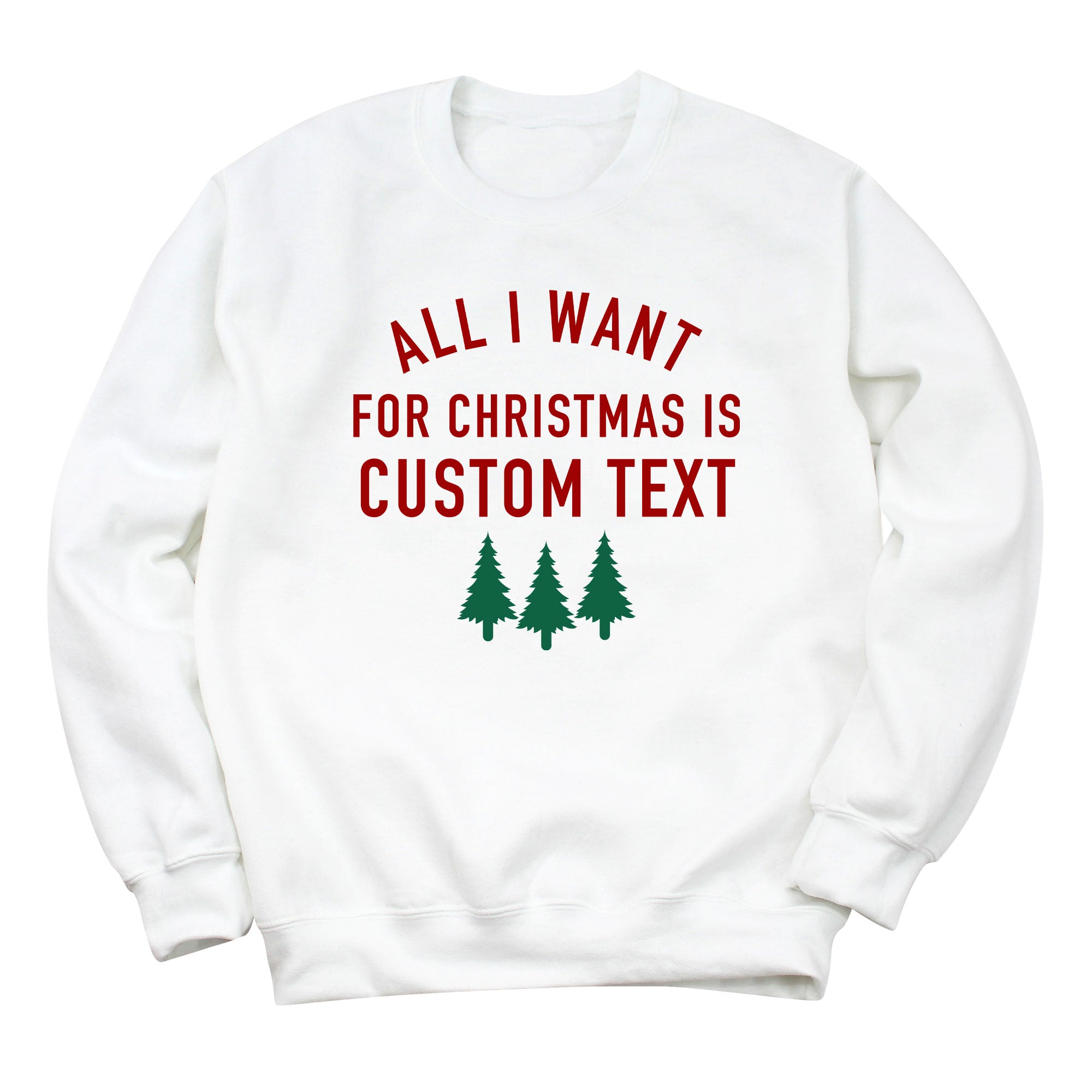 All I Want for Christmas is Custom Name Sweatshirt