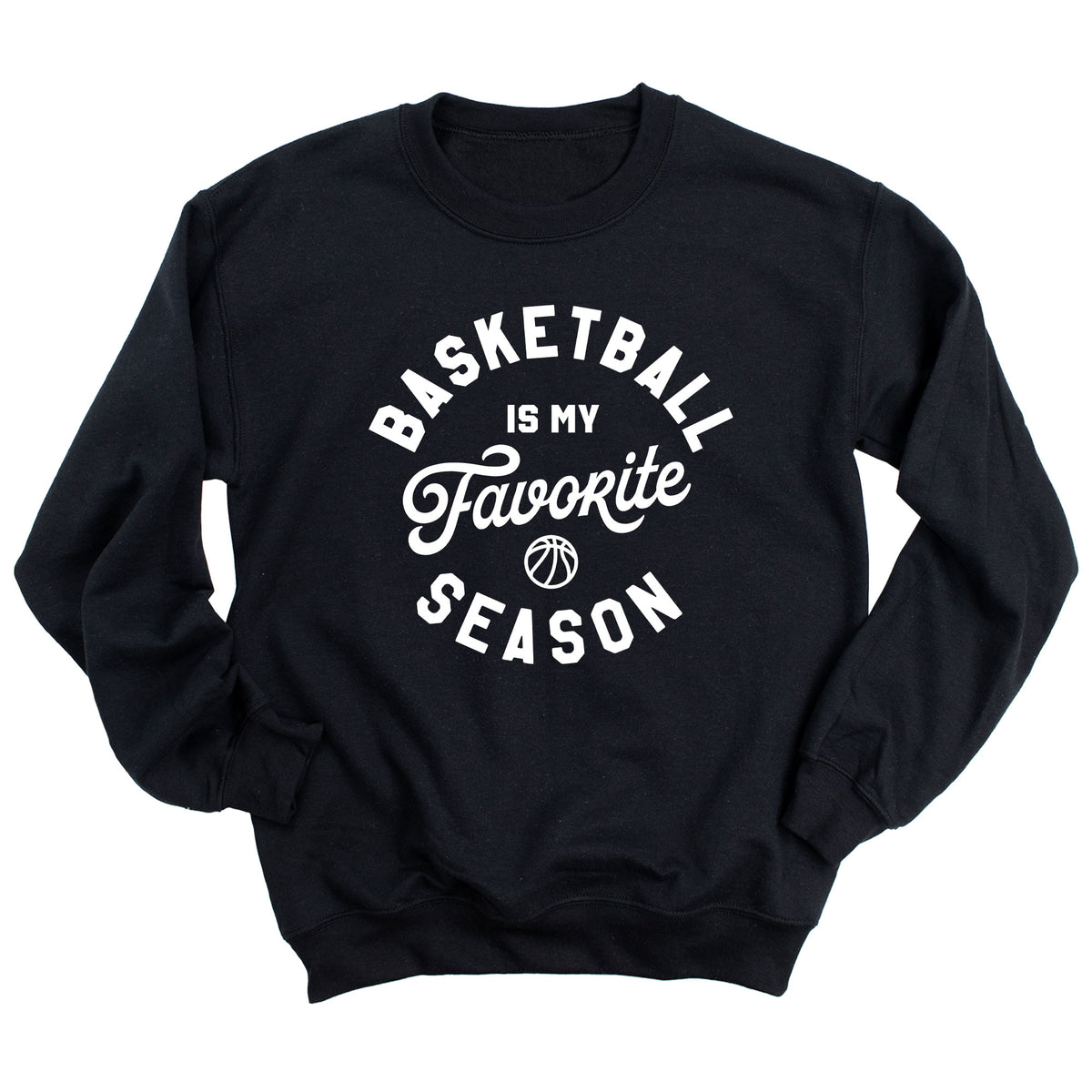 Basketball is My Favorite Season Sweatshirt