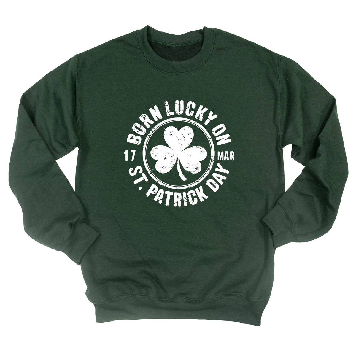 Born Lucky on St. Patricks Day Sweatshirt