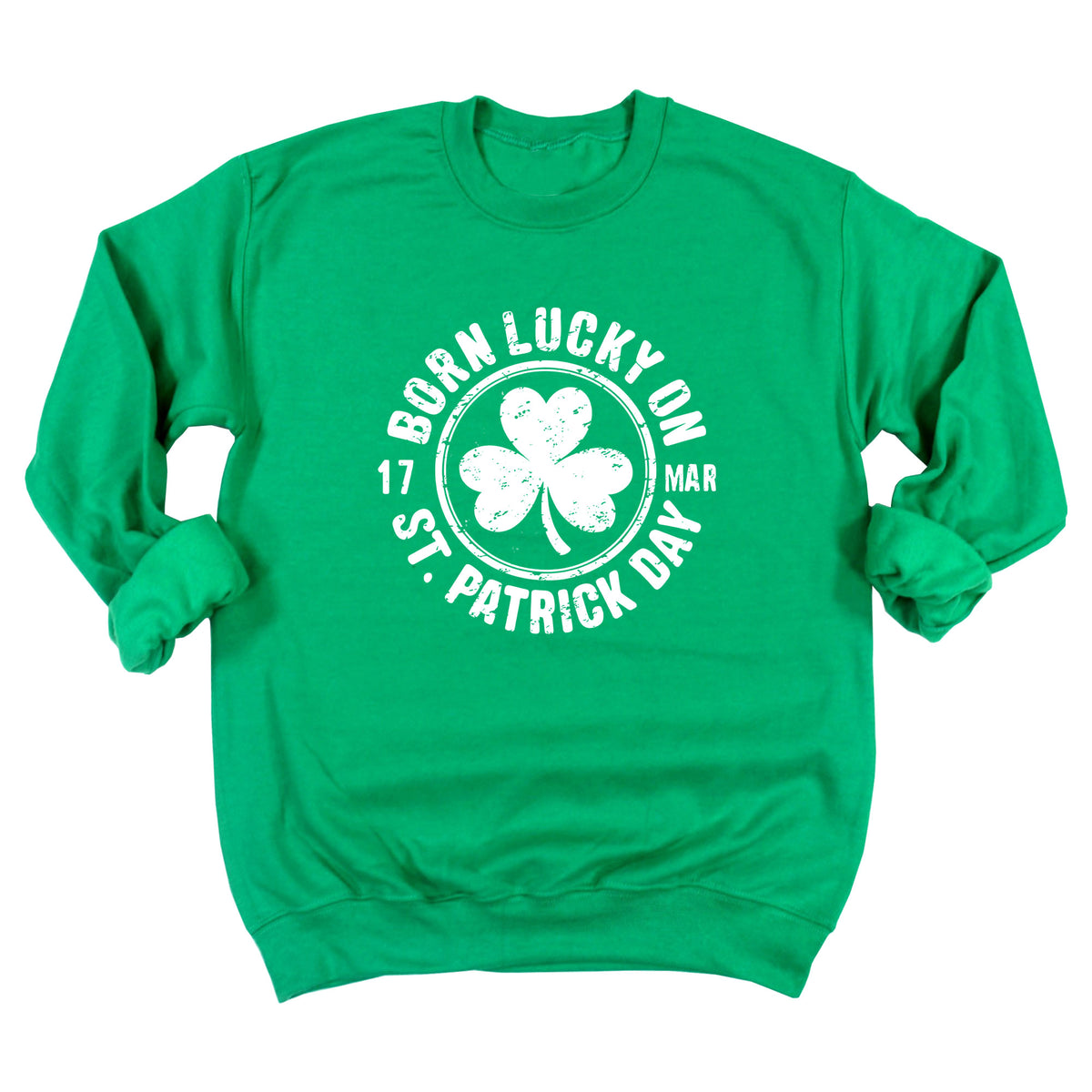 Born Lucky on St. Patricks Day Sweatshirt