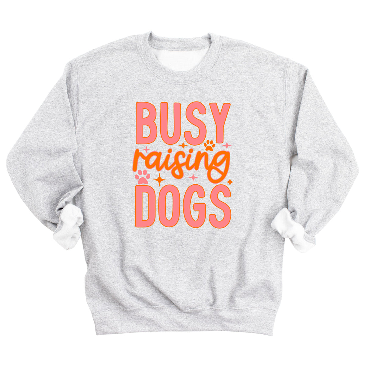 Busy Raising Dogs Sweatshirt