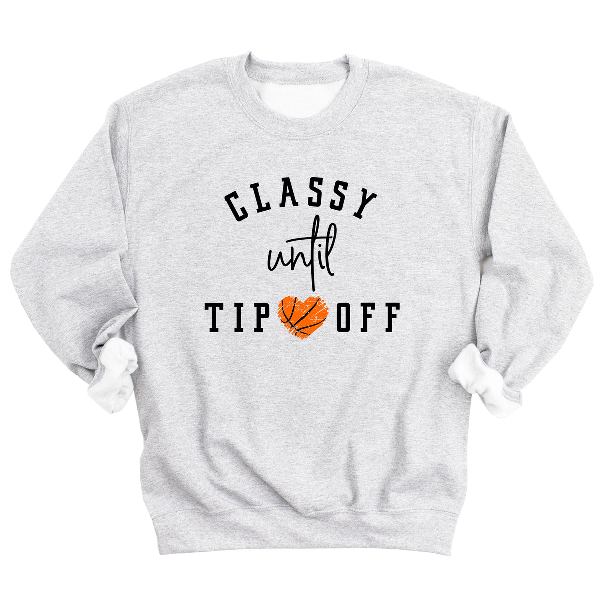 Classy Until Tip Off Sweatshirt