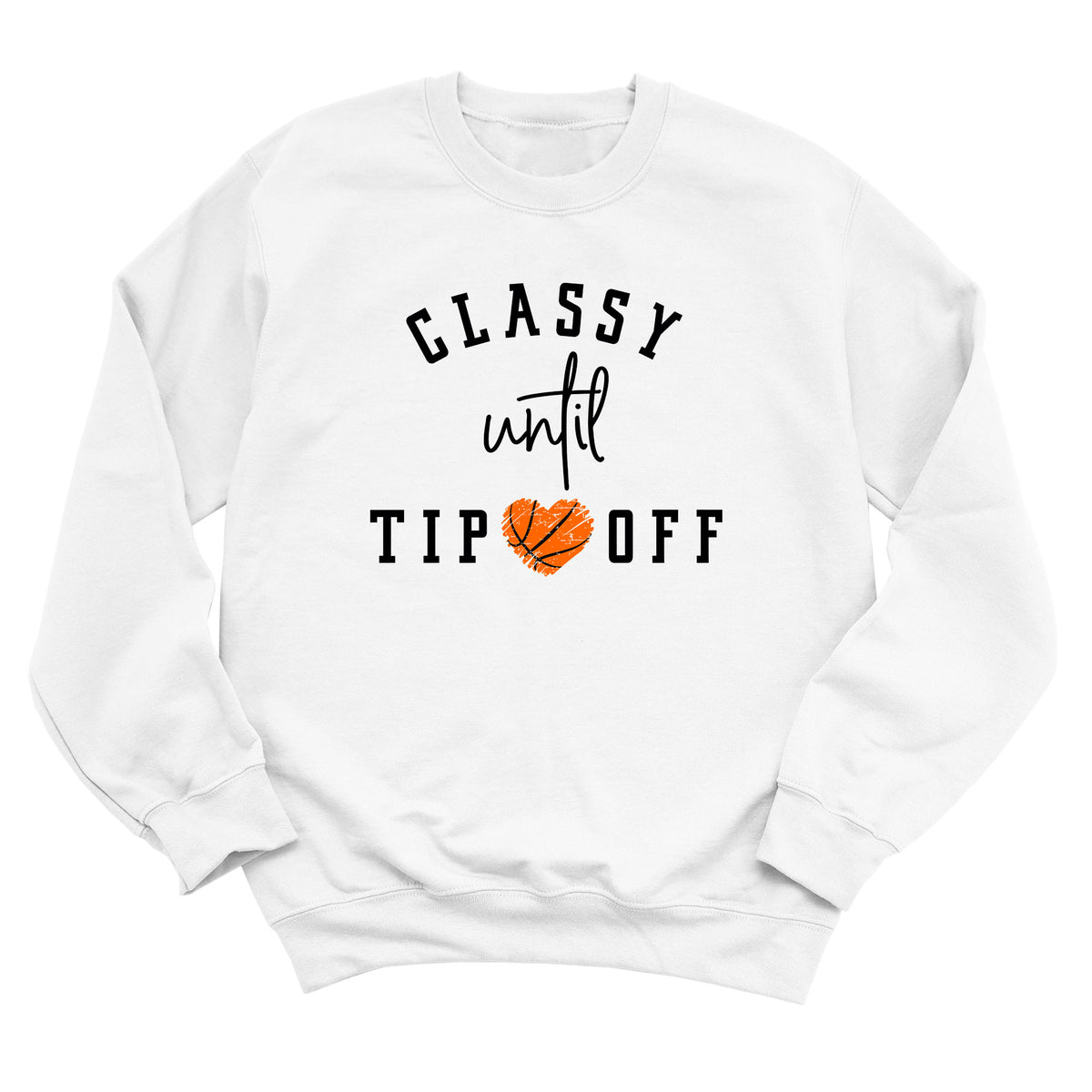 Classy Until Tip Off Sweatshirt
