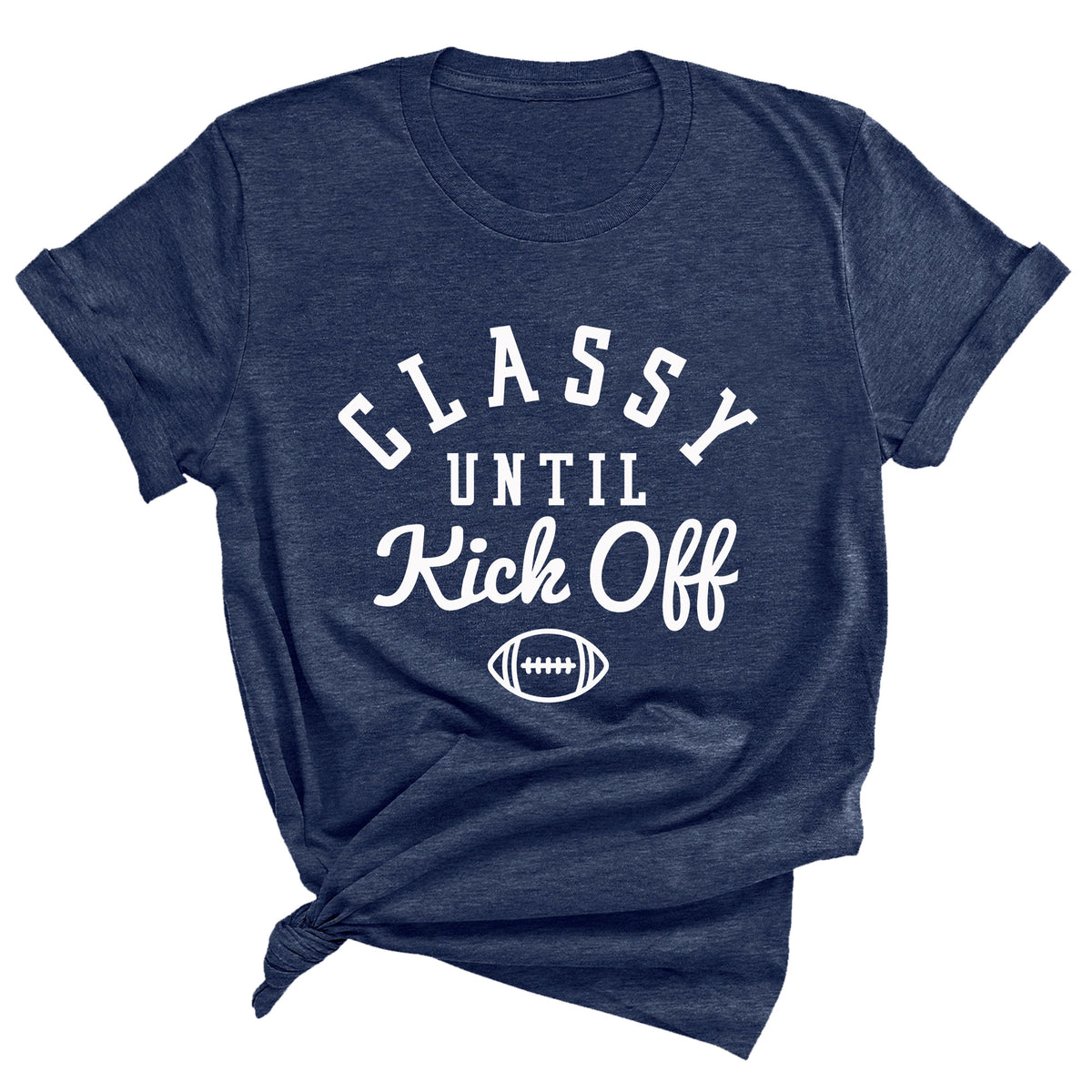 Classy Until Kick Off Unisex T-Shirt