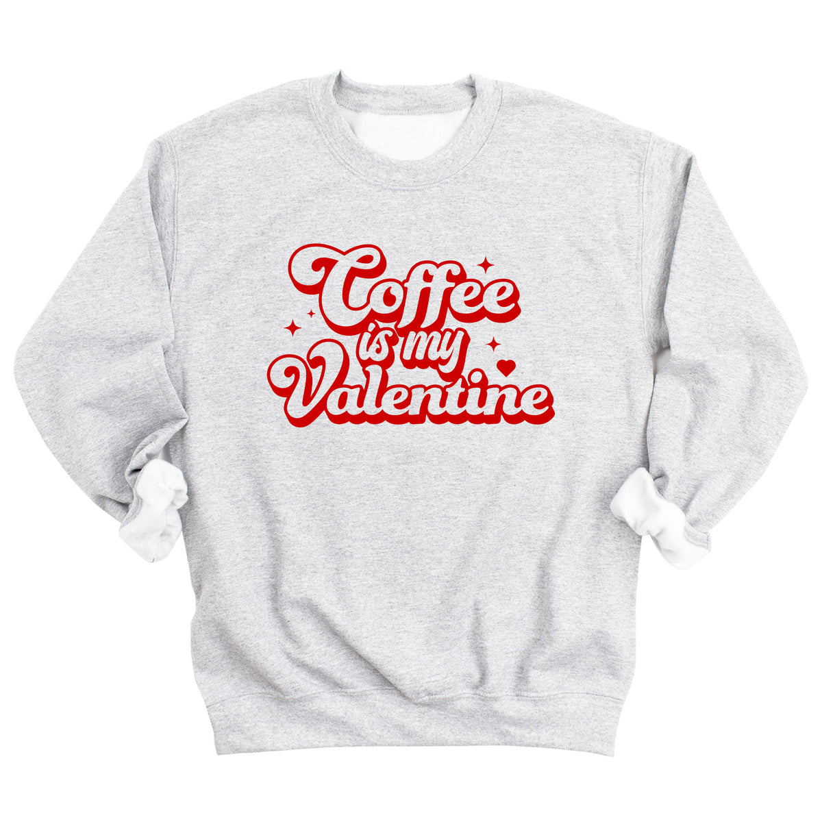 Coffee is My Valentine Sweatshirt