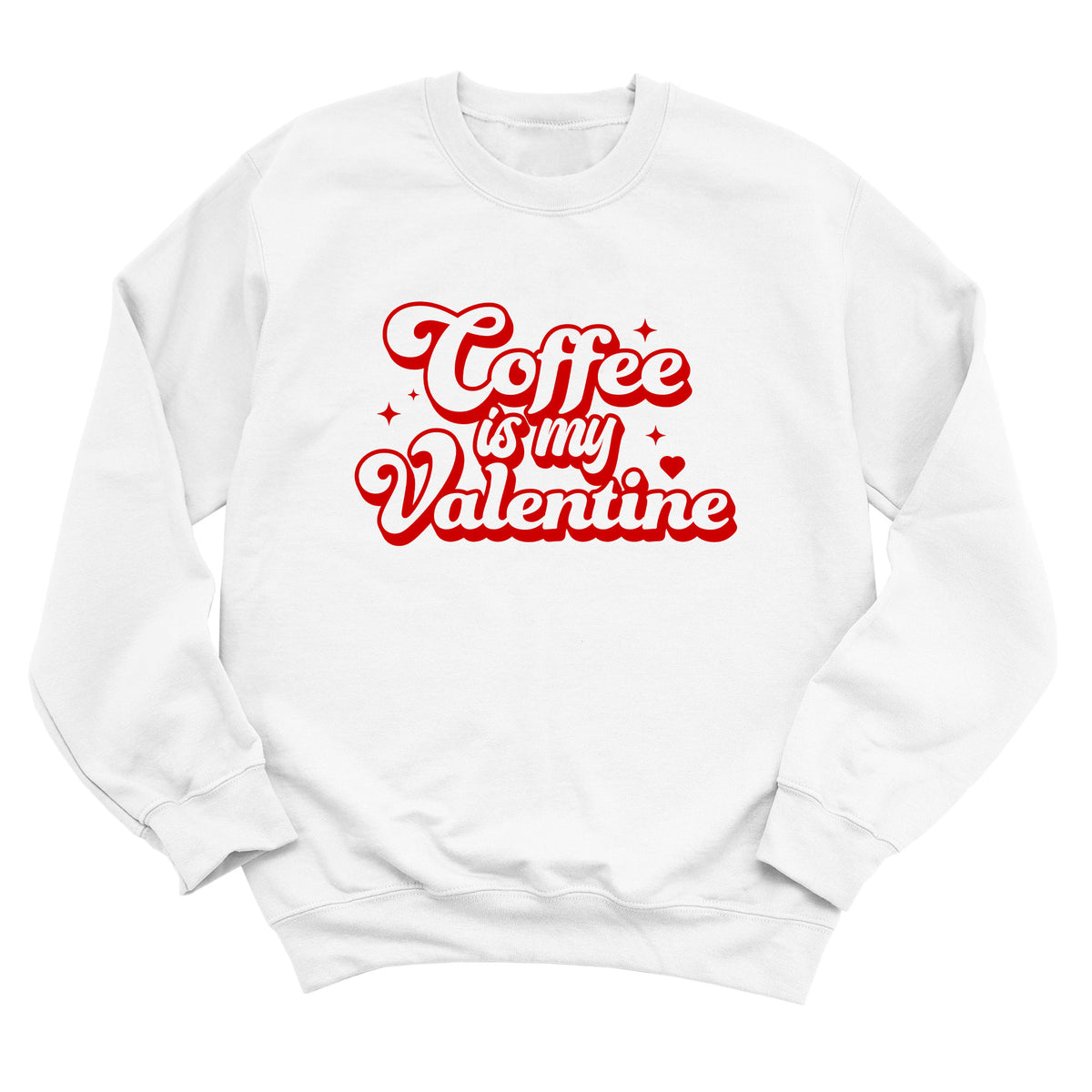 Coffee is My Valentine Sweatshirt