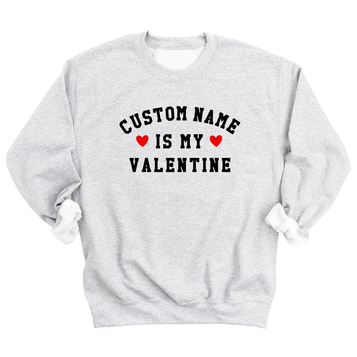 Custom Name is My Valentine Sweatshirt