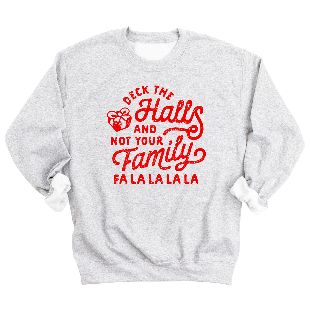Deck the Halls and Not Your Family Sweatshirt