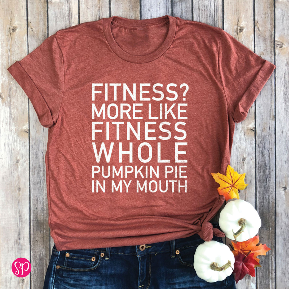Thanksgiving Pumpkin Pie in my Mouth Fitness Workout Tshirt