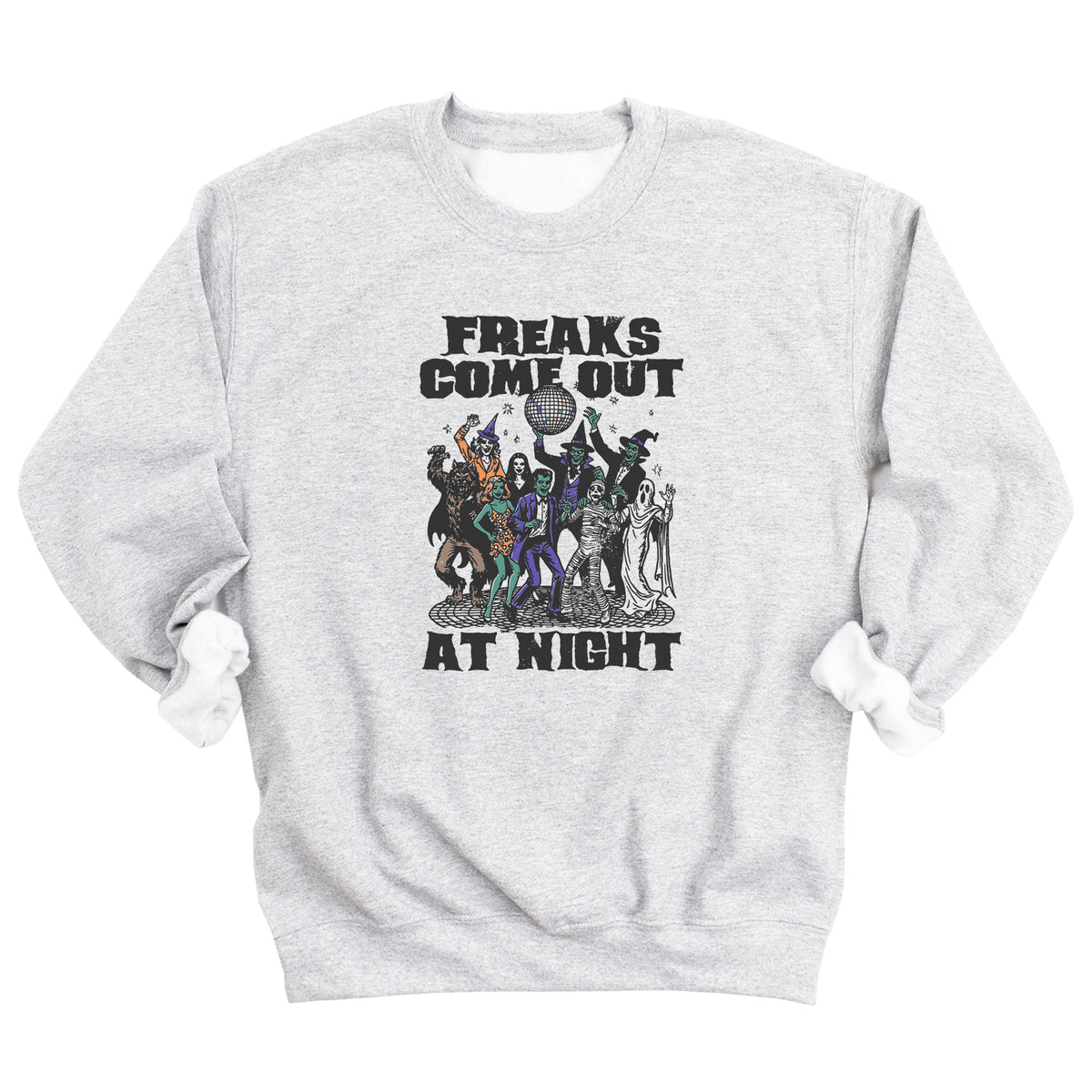 Freaks Come Out at Night Sweatshirt