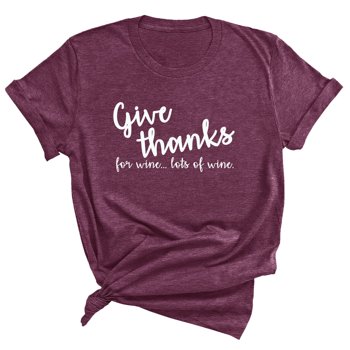 Give Thanks for Wine... Lots of Wine Unisex T-Shirt