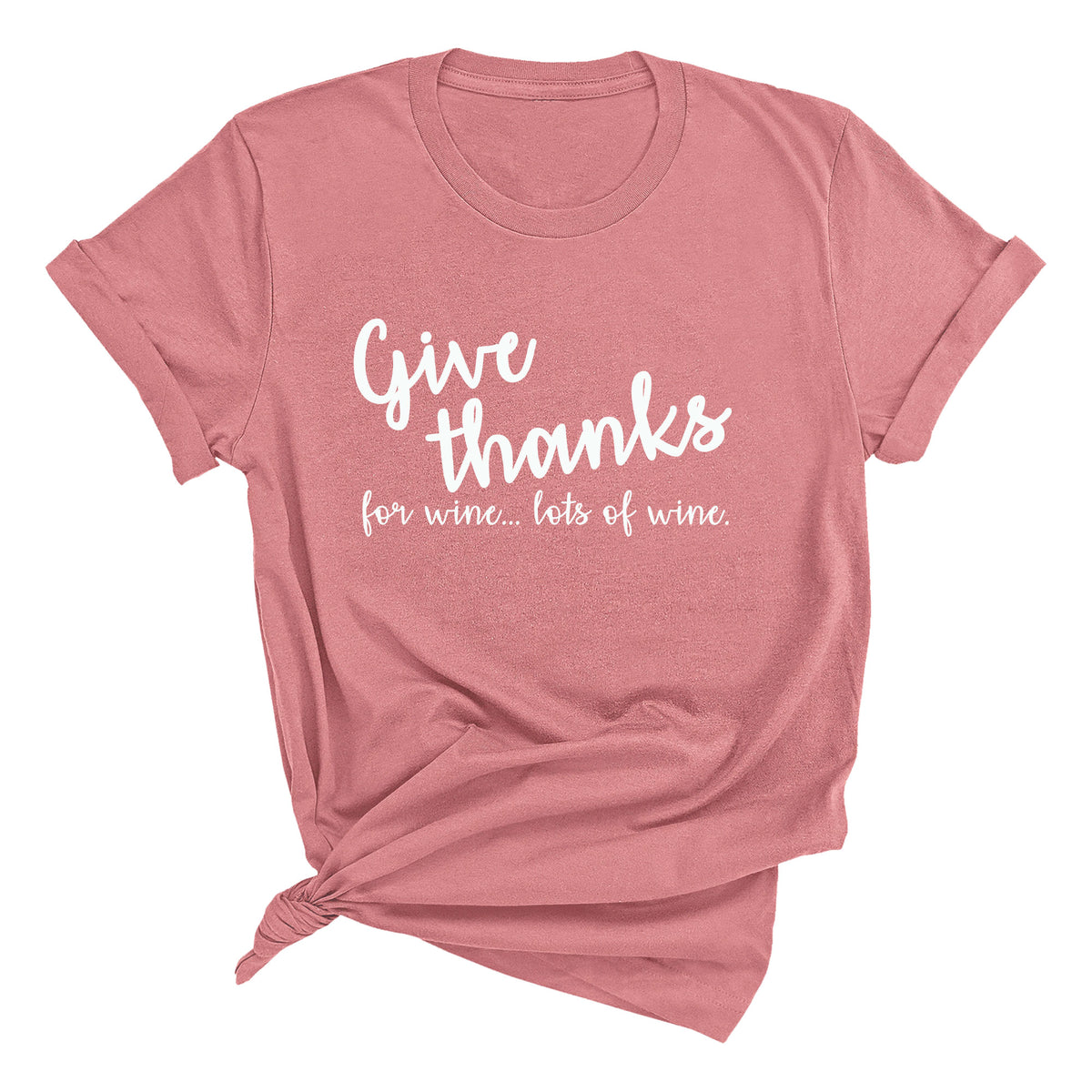 Give Thanks for Wine... Lots of Wine Unisex T-Shirt