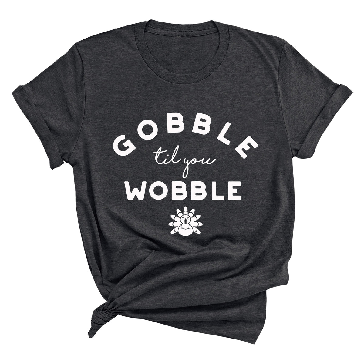 Gobble Til You Wobble Unisex T-Shirt