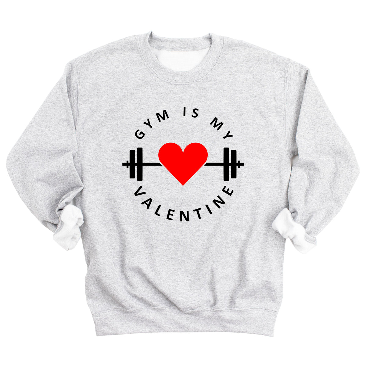 Gym is My Valentine Sweatshirt