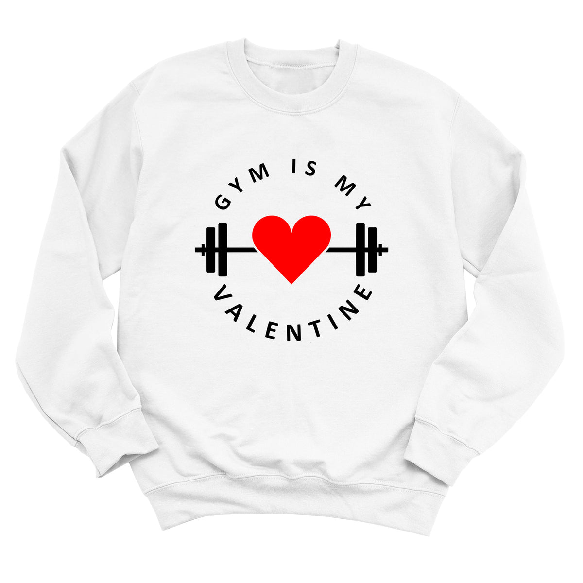 Gym is My Valentine Sweatshirt