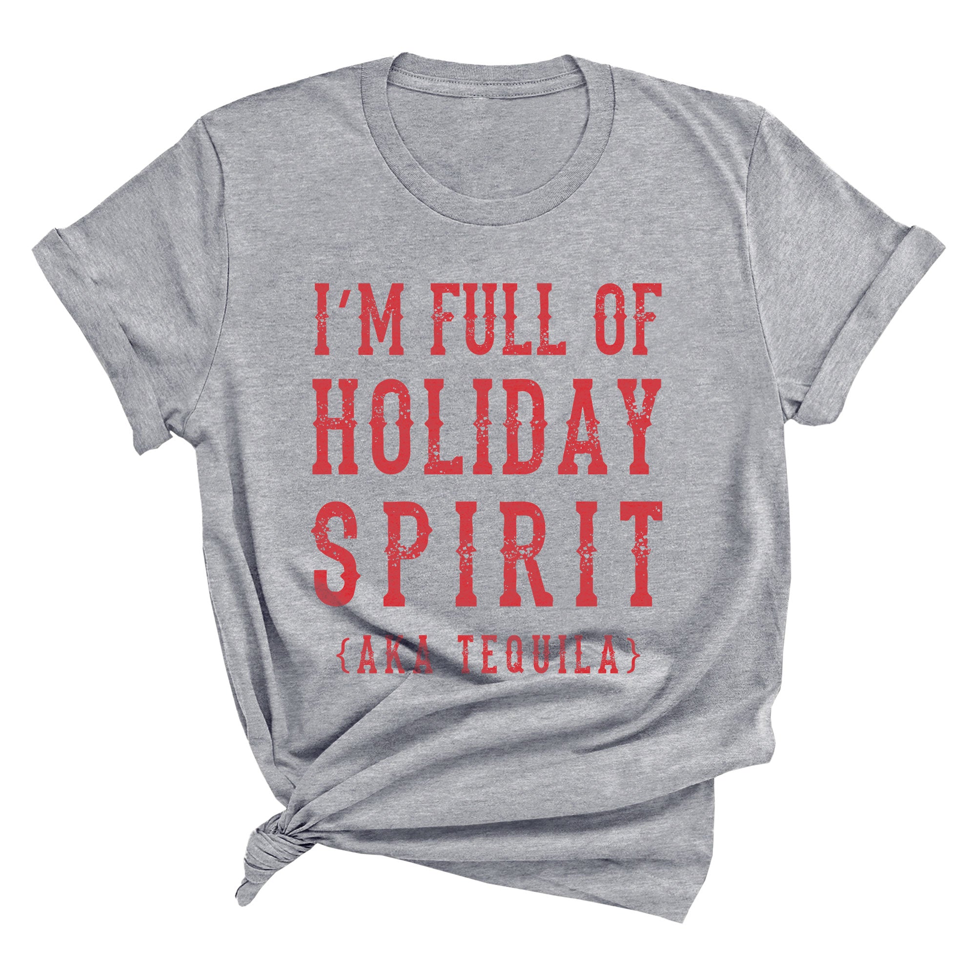 I'm Full of Holiday Spirit AKA Tequila Unisex Tee – Spunky Pineapple