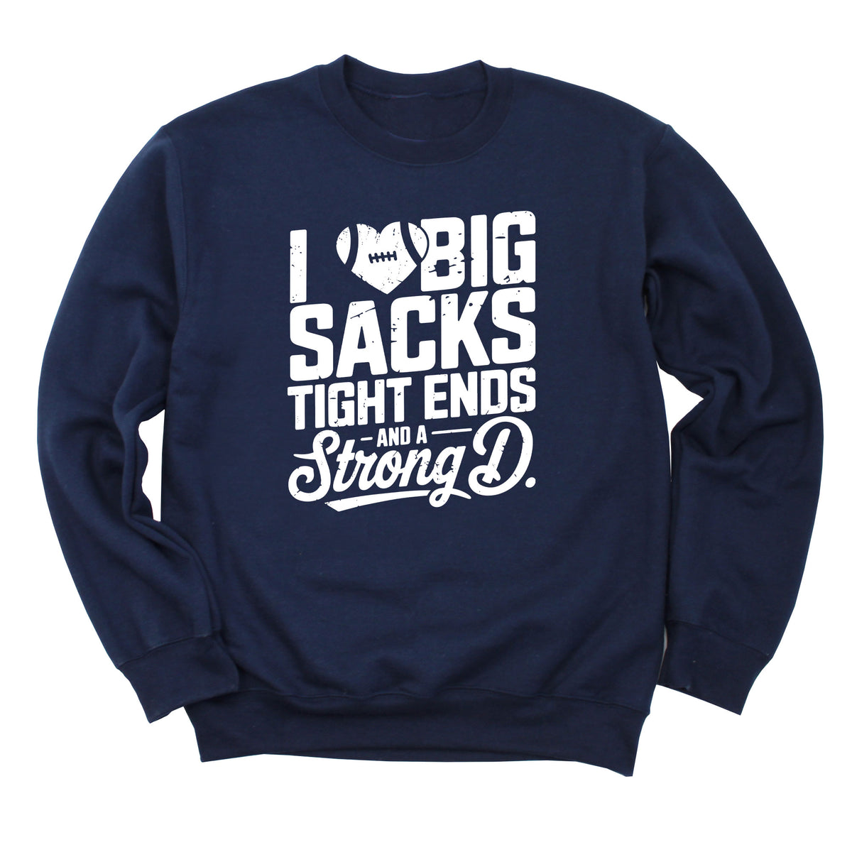 I Heart Big Sacks, Tight Ends, and a Strong D Sweatshirt