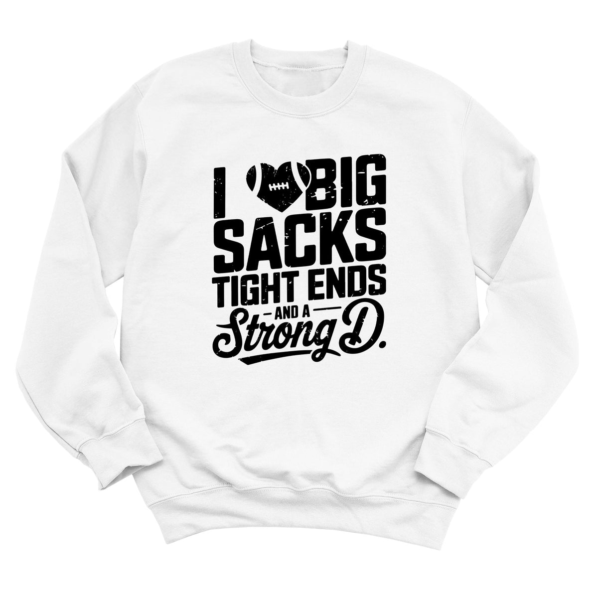 I Heart Big Sacks, Tight Ends, and a Strong D Sweatshirt