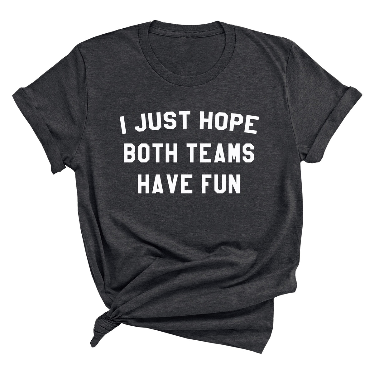 I Just Hope Both Teams Have Fun Unisex T-Shirt
