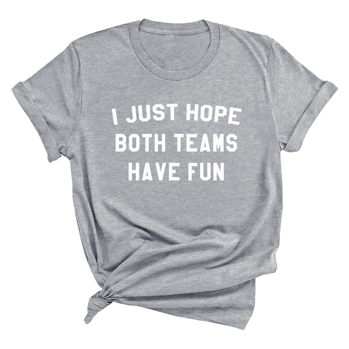 I Just Hope Both Teams Have Fun Unisex T-Shirt