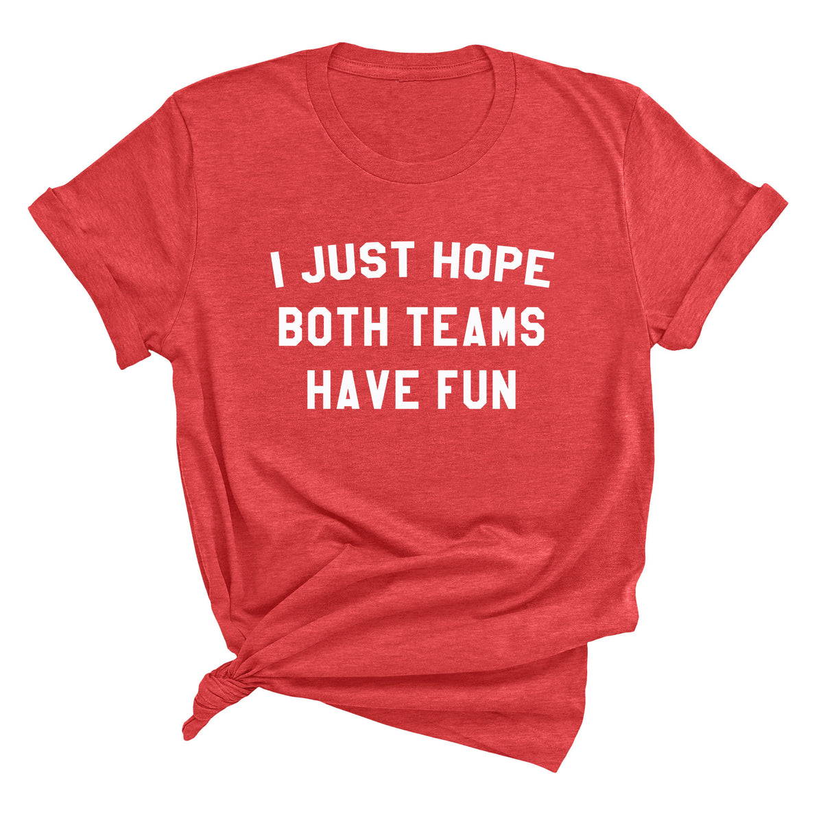 I Just Hope Both Teams Have Fun Unisex T-Shirt