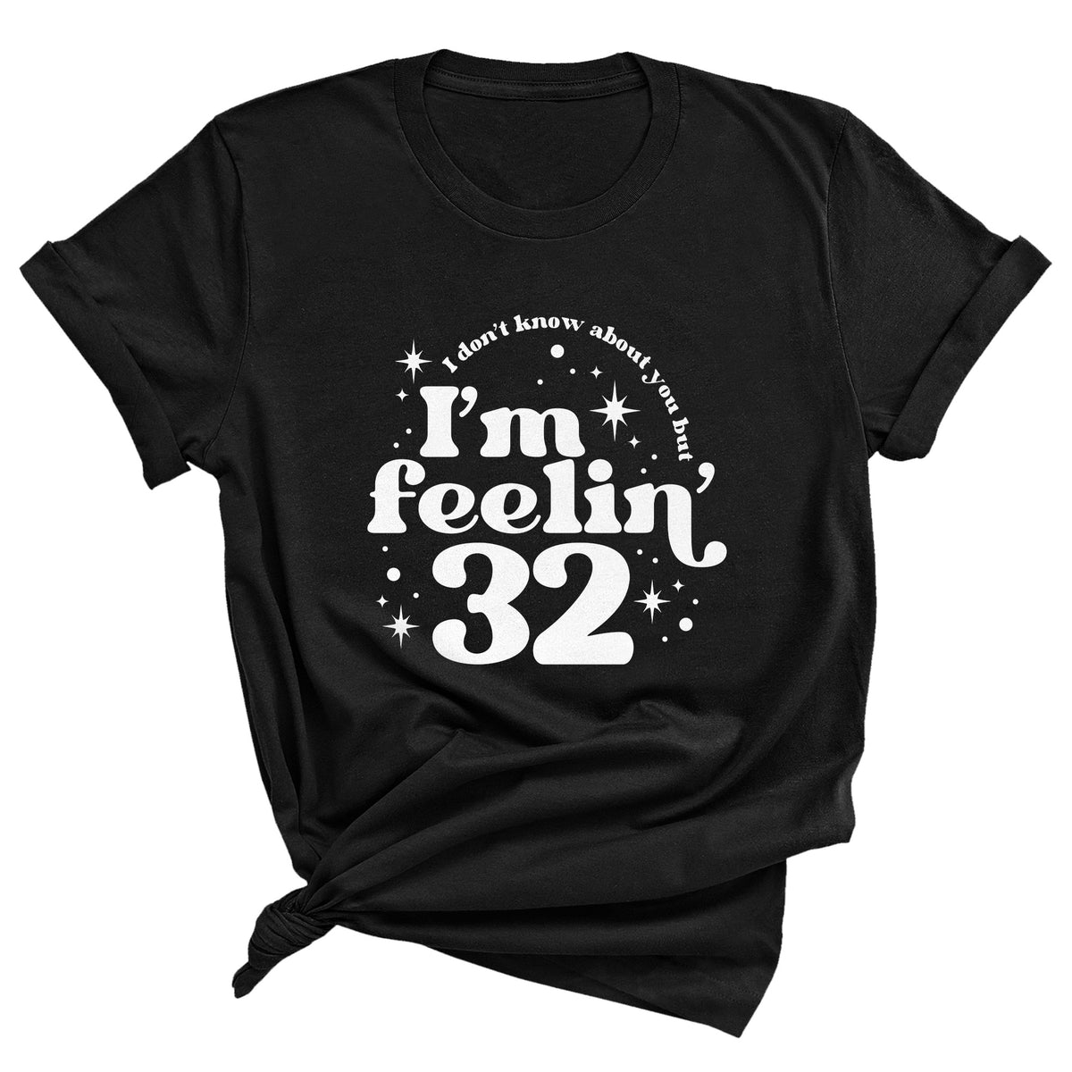 I Don't Know About You, But I'm Feeling Custom Age Unisex T-Shirt