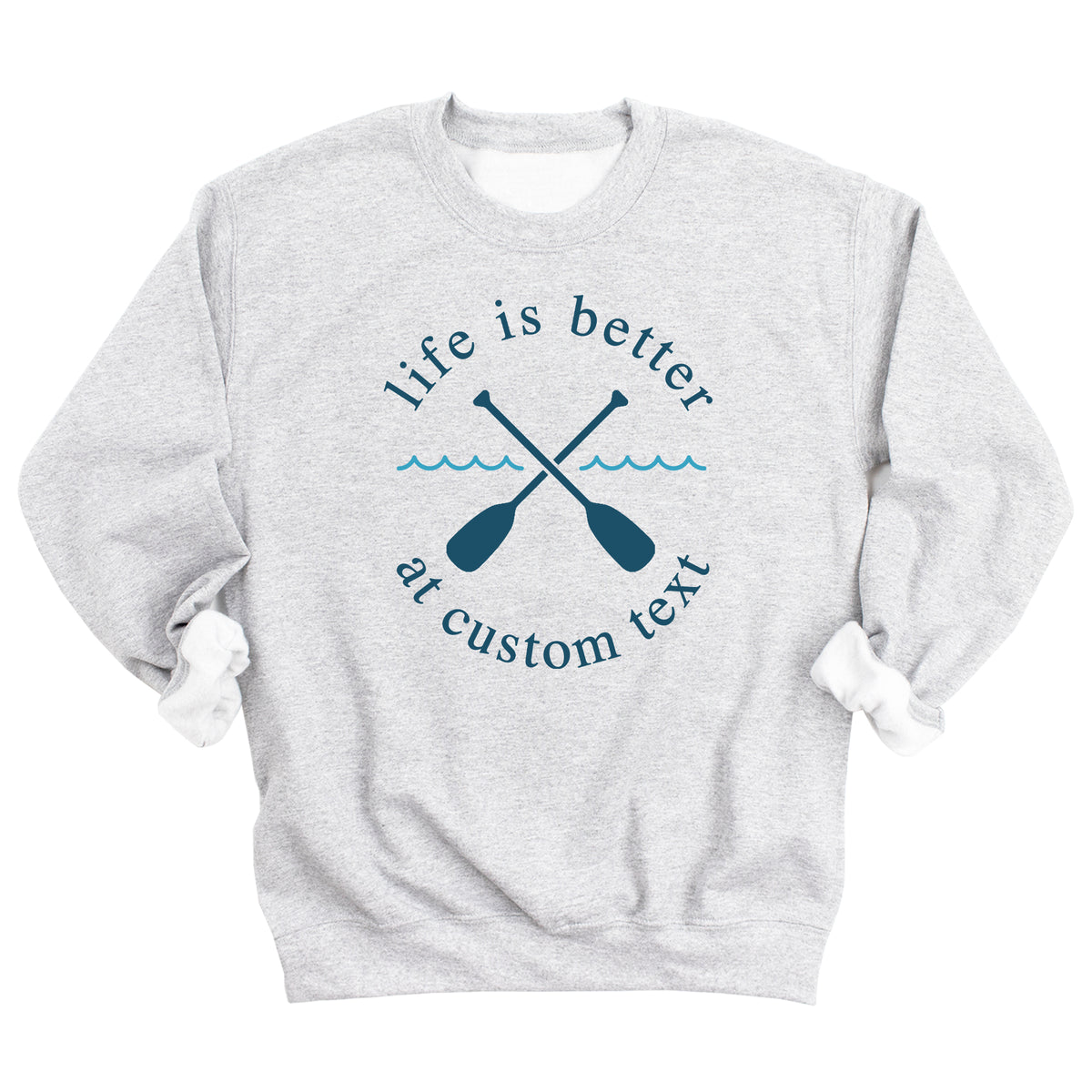 Life is Better with Lake Name with Oars Sweatshirt (BLUE)