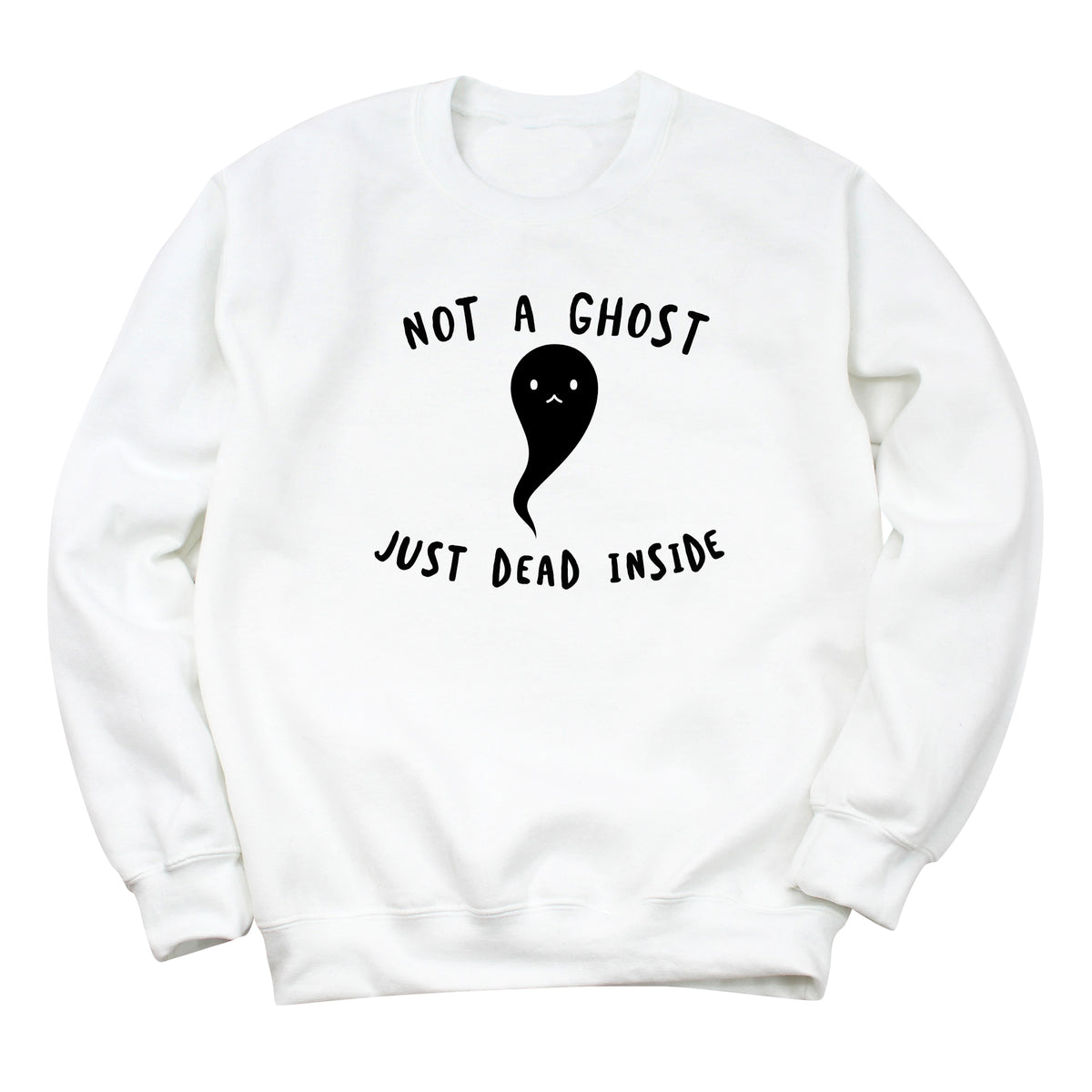 Not a Ghost Just Dead Inside Sweatshirt