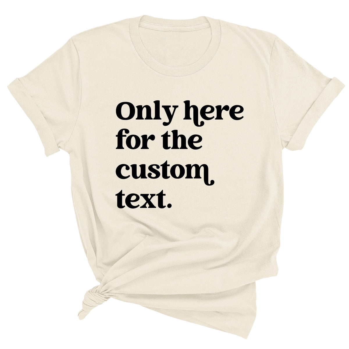 Only Here for the Custom Thanksgiving Unisex T-Shirt