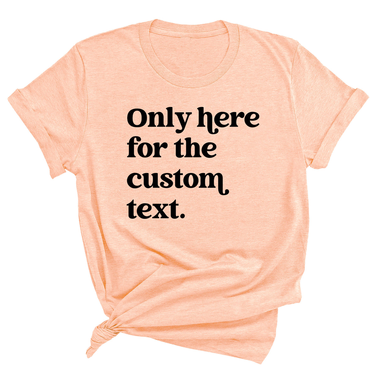 Only Here for the Custom Thanksgiving Unisex T-Shirt