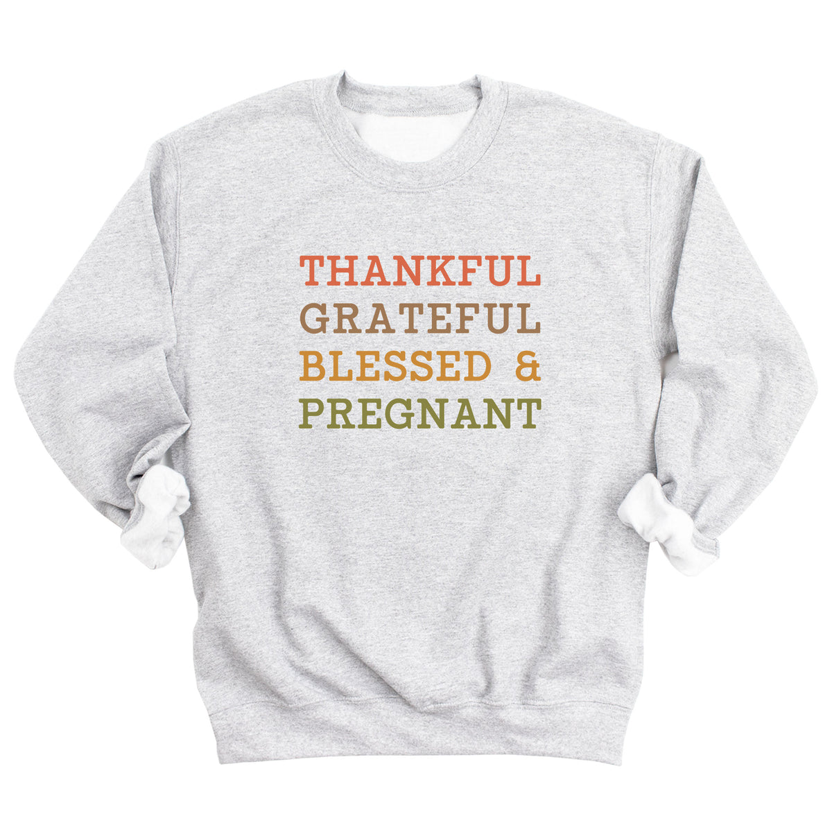 Thankful Grateful Blessed & Pregnant Sweatshirt