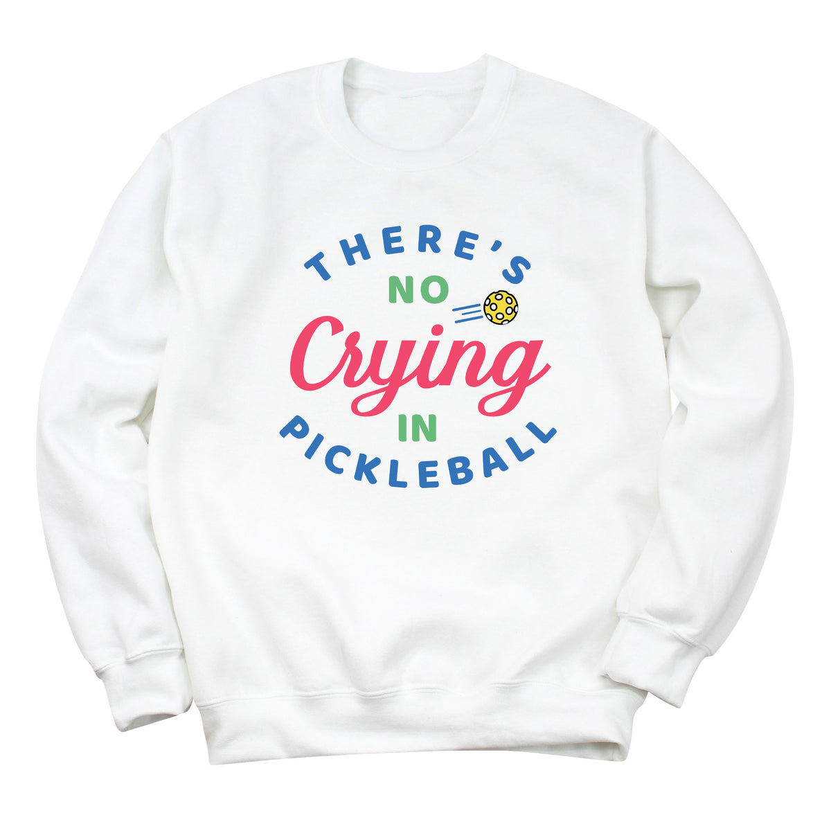 There's Not Crying in Pickleball Sweatshirt
