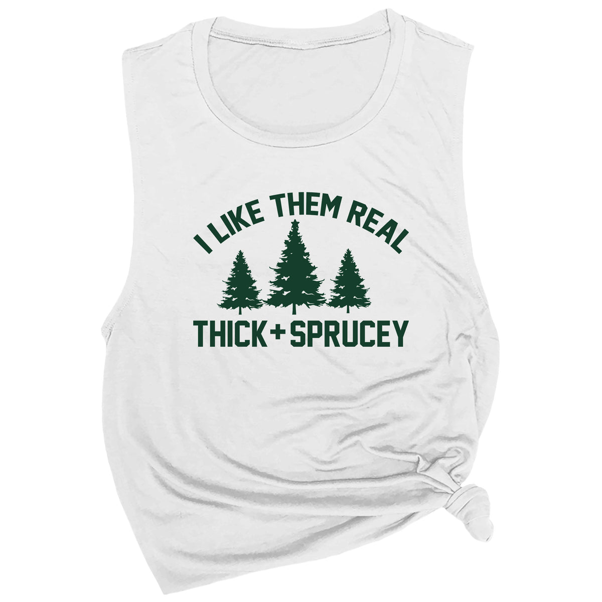 I Like Them Thick and Sprucey Muscle Tee