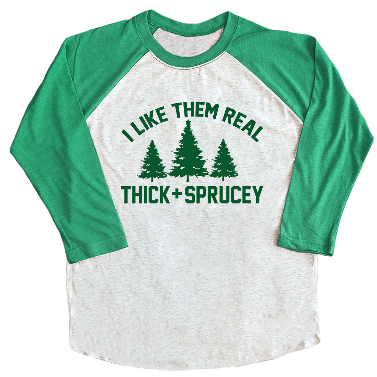 I Like Them Thick and Sprucey Raglan