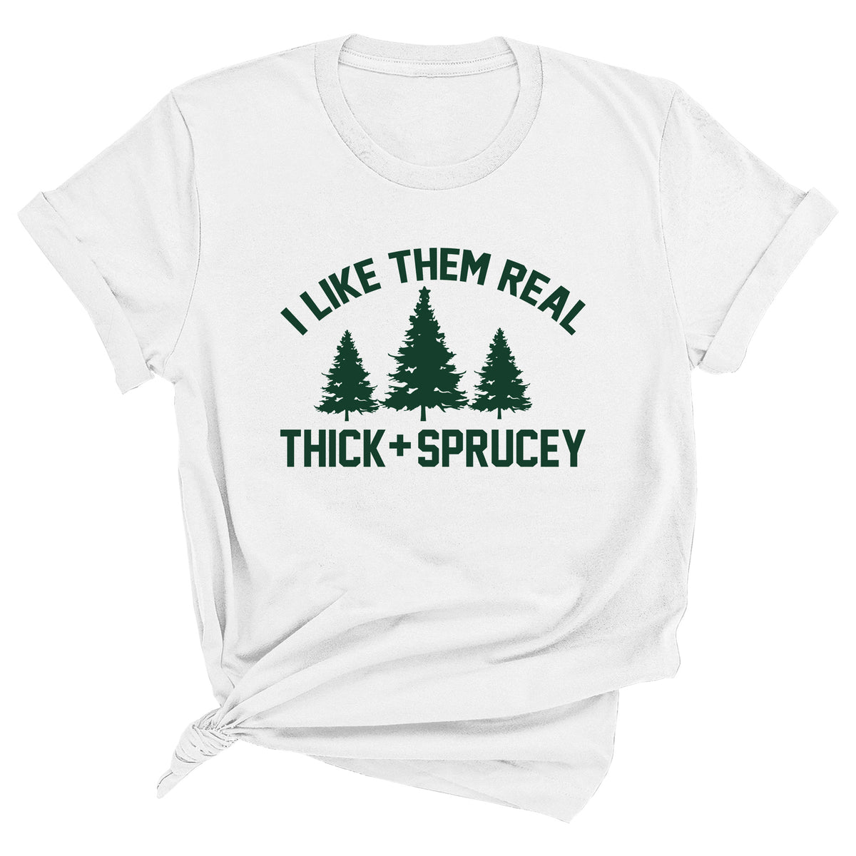 I Like Them Thick and Sprucey Unisex T-Shirt