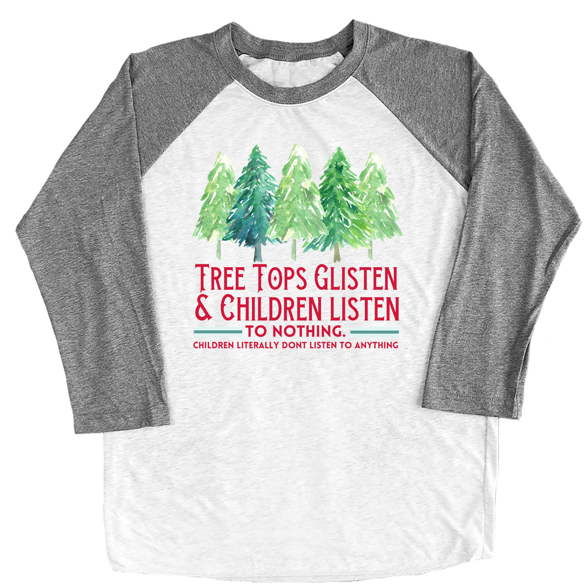 Tree Tops Glisten & Children Listen to Nothing Raglan