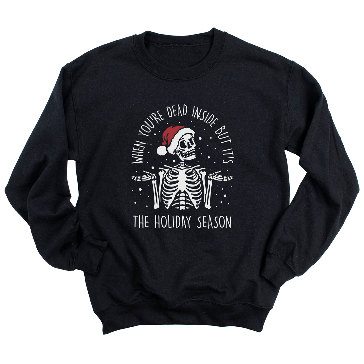 When You're Dead Inside But It's the Holiday Season Sweatshirt