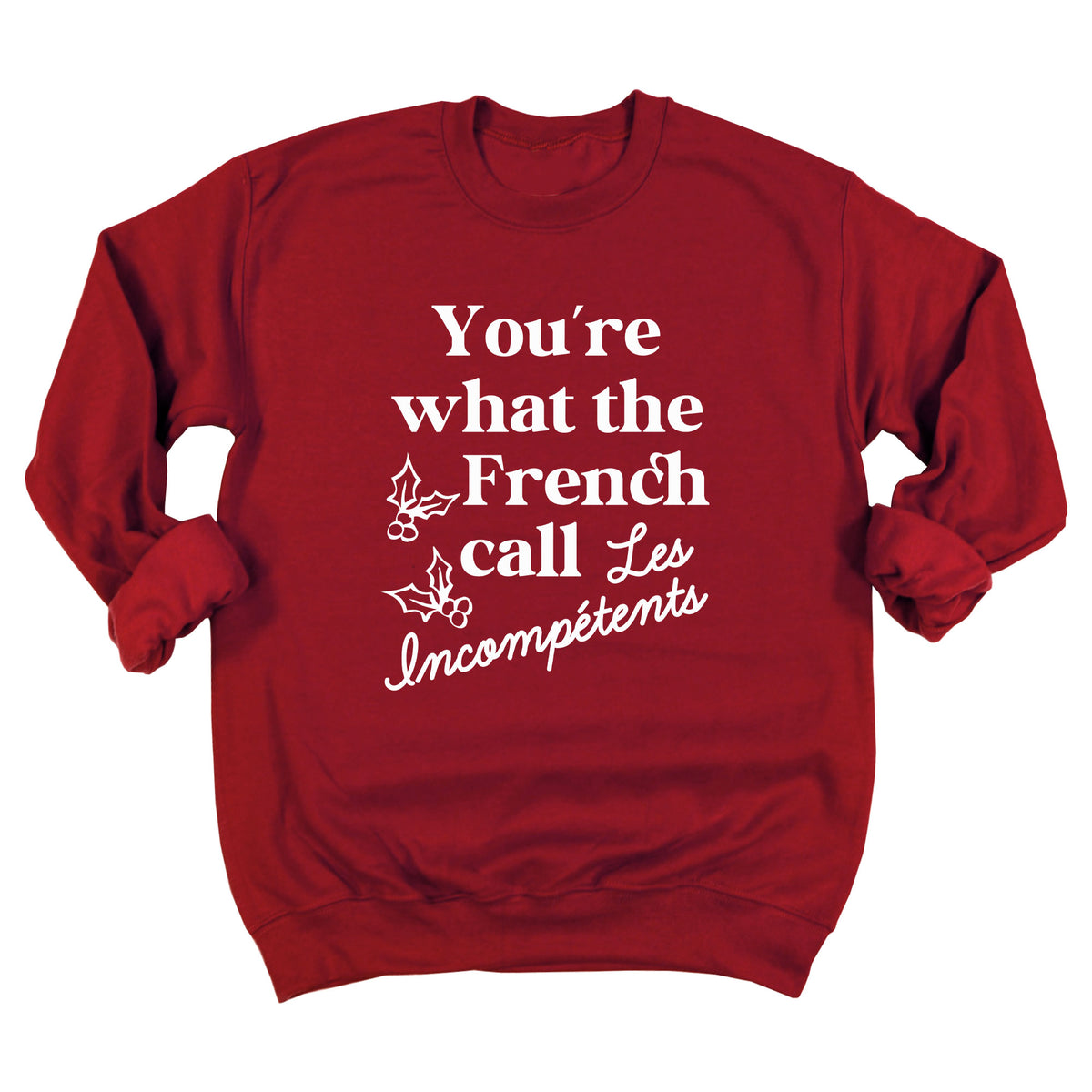 You're What The French Call Les Incompetents Sweatshirt